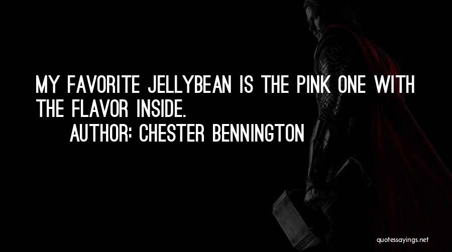 Chester Bennington Quotes: My Favorite Jellybean Is The Pink One With The Flavor Inside.