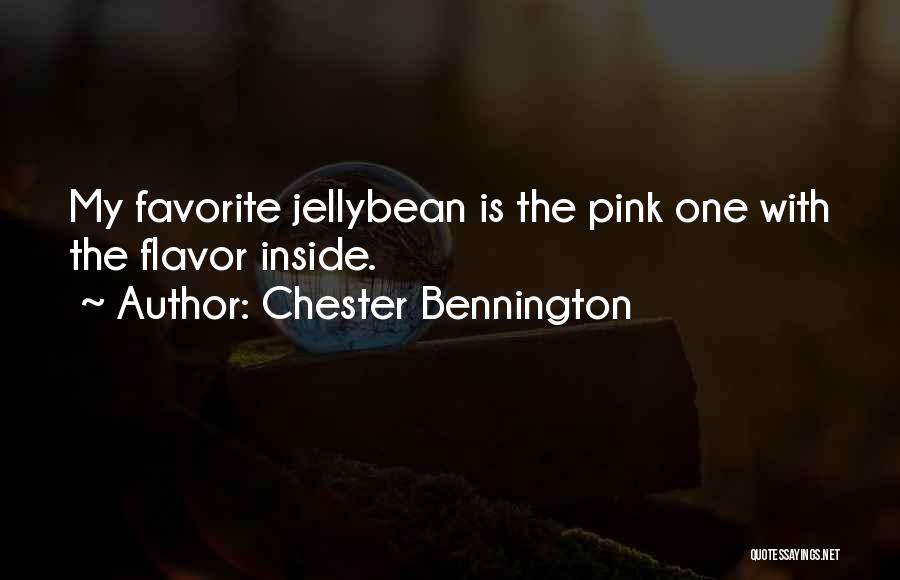 Chester Bennington Quotes: My Favorite Jellybean Is The Pink One With The Flavor Inside.