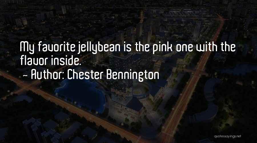 Chester Bennington Quotes: My Favorite Jellybean Is The Pink One With The Flavor Inside.