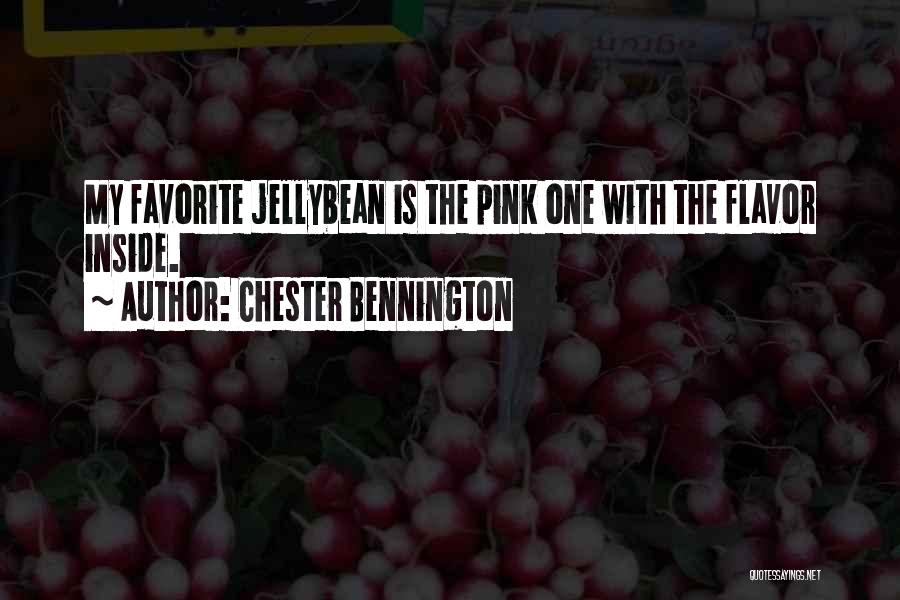 Chester Bennington Quotes: My Favorite Jellybean Is The Pink One With The Flavor Inside.