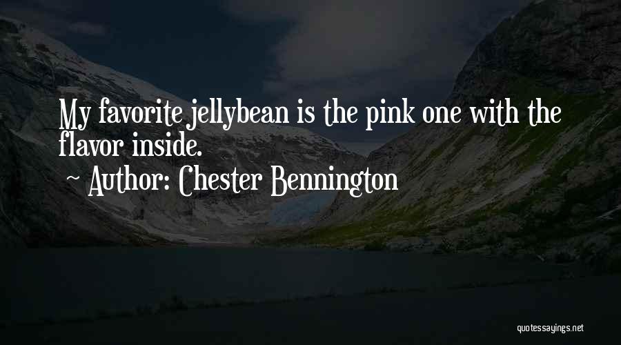 Chester Bennington Quotes: My Favorite Jellybean Is The Pink One With The Flavor Inside.