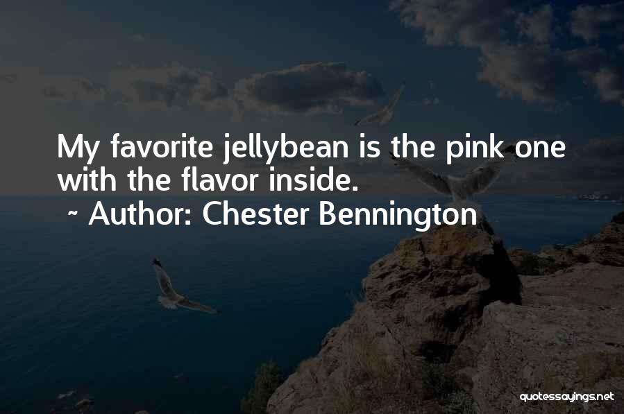 Chester Bennington Quotes: My Favorite Jellybean Is The Pink One With The Flavor Inside.