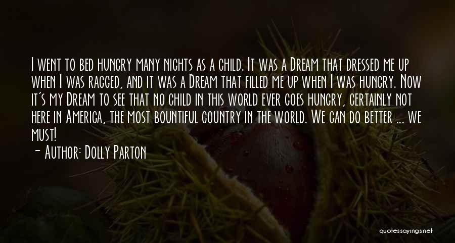 Dolly Parton Quotes: I Went To Bed Hungry Many Nights As A Child. It Was A Dream That Dressed Me Up When I