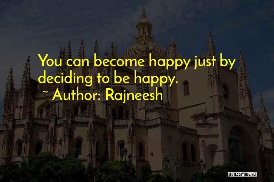 Rajneesh Quotes: You Can Become Happy Just By Deciding To Be Happy.