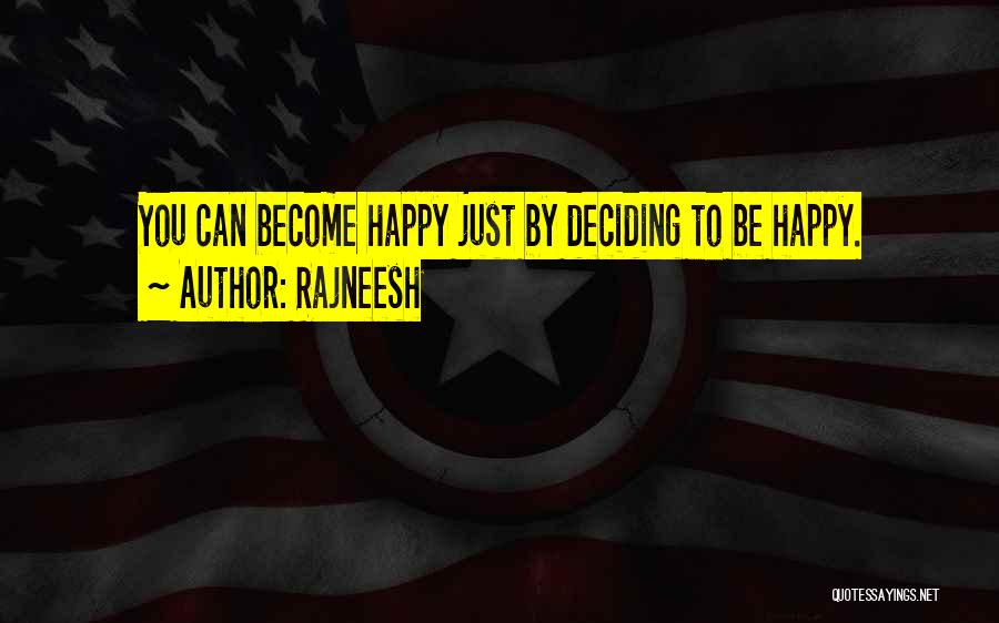 Rajneesh Quotes: You Can Become Happy Just By Deciding To Be Happy.