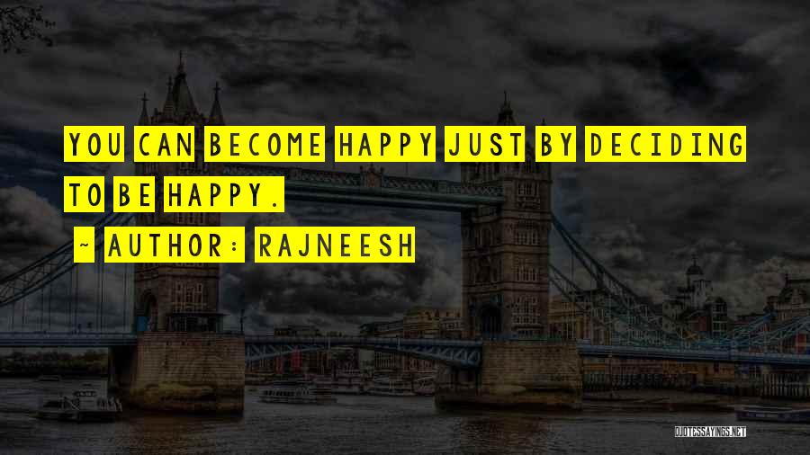 Rajneesh Quotes: You Can Become Happy Just By Deciding To Be Happy.