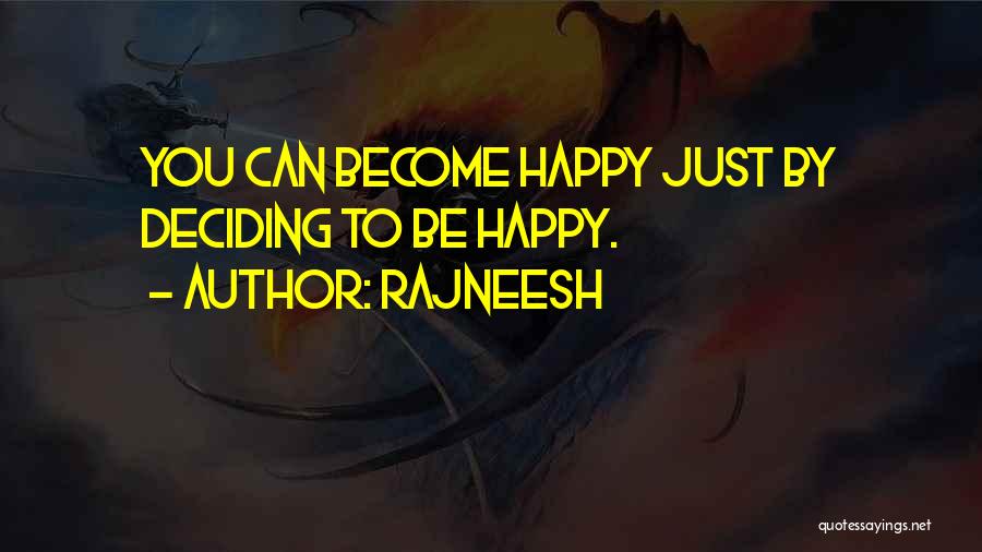 Rajneesh Quotes: You Can Become Happy Just By Deciding To Be Happy.