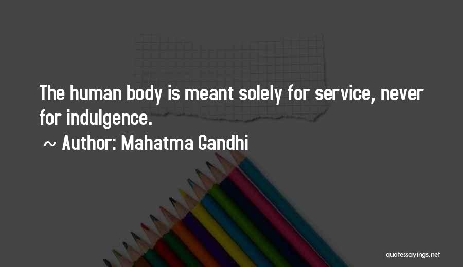 Mahatma Gandhi Quotes: The Human Body Is Meant Solely For Service, Never For Indulgence.