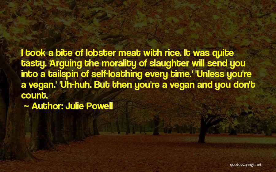 Julie Powell Quotes: I Took A Bite Of Lobster Meat With Rice. It Was Quite Tasty. 'arguing The Morality Of Slaughter Will Send