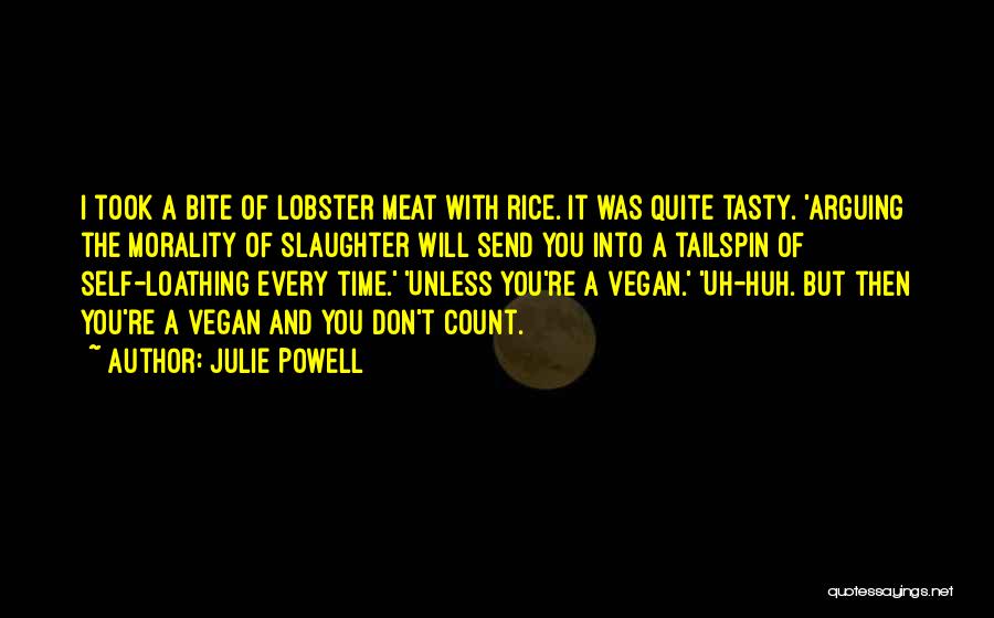 Julie Powell Quotes: I Took A Bite Of Lobster Meat With Rice. It Was Quite Tasty. 'arguing The Morality Of Slaughter Will Send