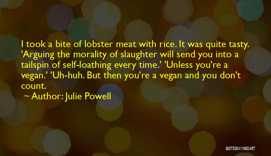 Julie Powell Quotes: I Took A Bite Of Lobster Meat With Rice. It Was Quite Tasty. 'arguing The Morality Of Slaughter Will Send