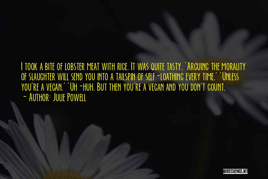 Julie Powell Quotes: I Took A Bite Of Lobster Meat With Rice. It Was Quite Tasty. 'arguing The Morality Of Slaughter Will Send