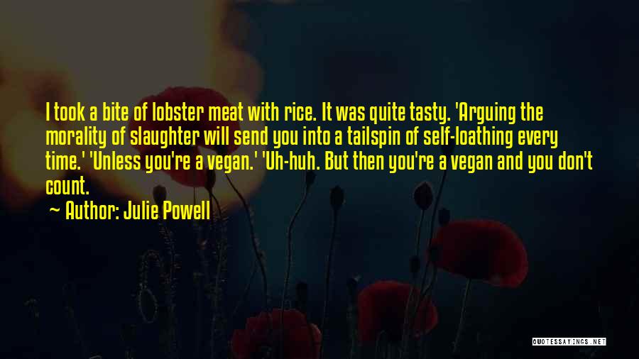 Julie Powell Quotes: I Took A Bite Of Lobster Meat With Rice. It Was Quite Tasty. 'arguing The Morality Of Slaughter Will Send