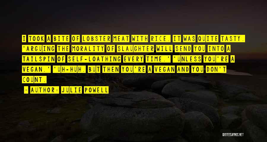 Julie Powell Quotes: I Took A Bite Of Lobster Meat With Rice. It Was Quite Tasty. 'arguing The Morality Of Slaughter Will Send