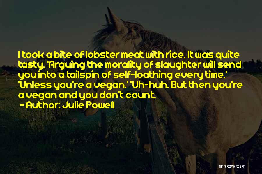 Julie Powell Quotes: I Took A Bite Of Lobster Meat With Rice. It Was Quite Tasty. 'arguing The Morality Of Slaughter Will Send