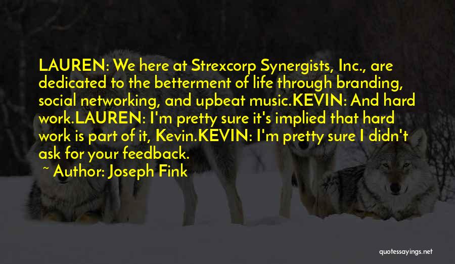 Joseph Fink Quotes: Lauren: We Here At Strexcorp Synergists, Inc., Are Dedicated To The Betterment Of Life Through Branding, Social Networking, And Upbeat