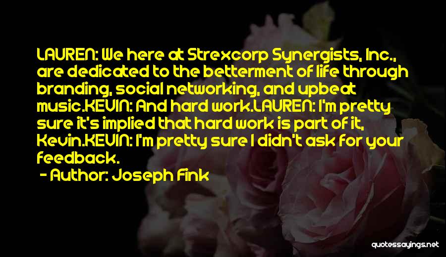 Joseph Fink Quotes: Lauren: We Here At Strexcorp Synergists, Inc., Are Dedicated To The Betterment Of Life Through Branding, Social Networking, And Upbeat