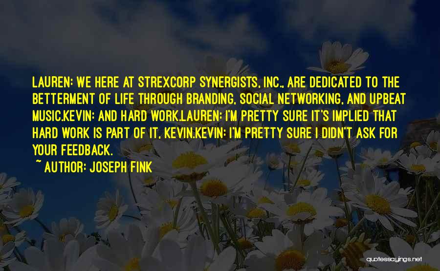 Joseph Fink Quotes: Lauren: We Here At Strexcorp Synergists, Inc., Are Dedicated To The Betterment Of Life Through Branding, Social Networking, And Upbeat