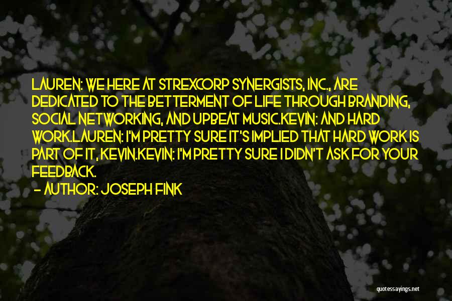 Joseph Fink Quotes: Lauren: We Here At Strexcorp Synergists, Inc., Are Dedicated To The Betterment Of Life Through Branding, Social Networking, And Upbeat