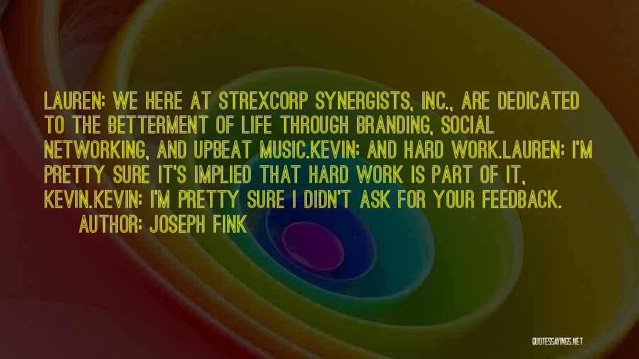 Joseph Fink Quotes: Lauren: We Here At Strexcorp Synergists, Inc., Are Dedicated To The Betterment Of Life Through Branding, Social Networking, And Upbeat