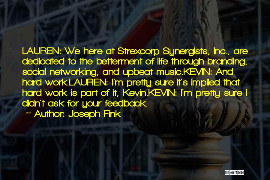 Joseph Fink Quotes: Lauren: We Here At Strexcorp Synergists, Inc., Are Dedicated To The Betterment Of Life Through Branding, Social Networking, And Upbeat