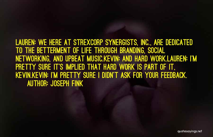 Joseph Fink Quotes: Lauren: We Here At Strexcorp Synergists, Inc., Are Dedicated To The Betterment Of Life Through Branding, Social Networking, And Upbeat