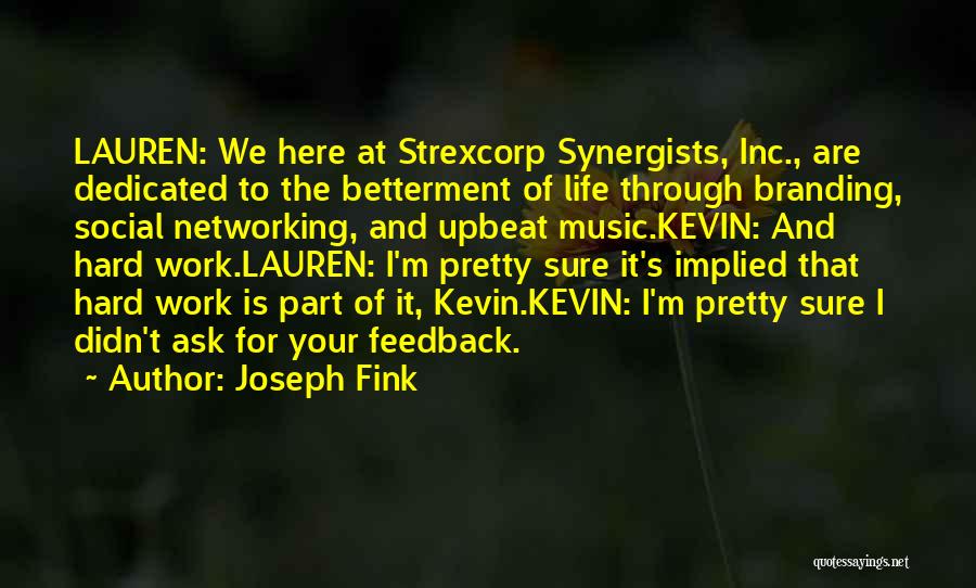 Joseph Fink Quotes: Lauren: We Here At Strexcorp Synergists, Inc., Are Dedicated To The Betterment Of Life Through Branding, Social Networking, And Upbeat