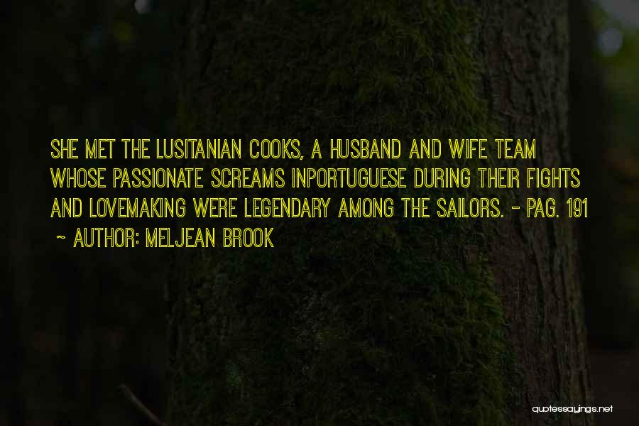 Meljean Brook Quotes: She Met The Lusitanian Cooks, A Husband And Wife Team Whose Passionate Screams Inportuguese During Their Fights And Lovemaking Were