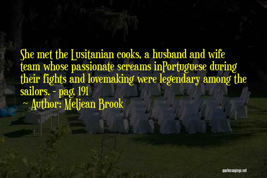 Meljean Brook Quotes: She Met The Lusitanian Cooks, A Husband And Wife Team Whose Passionate Screams Inportuguese During Their Fights And Lovemaking Were