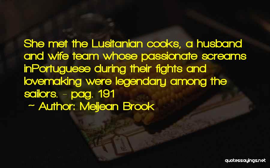 Meljean Brook Quotes: She Met The Lusitanian Cooks, A Husband And Wife Team Whose Passionate Screams Inportuguese During Their Fights And Lovemaking Were