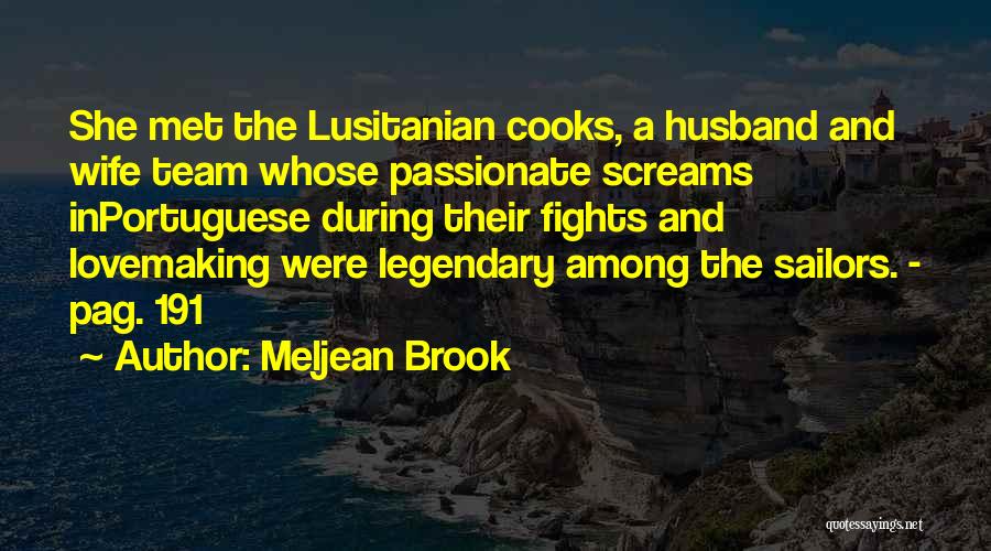 Meljean Brook Quotes: She Met The Lusitanian Cooks, A Husband And Wife Team Whose Passionate Screams Inportuguese During Their Fights And Lovemaking Were