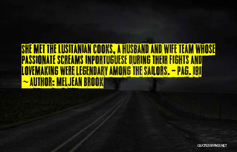 Meljean Brook Quotes: She Met The Lusitanian Cooks, A Husband And Wife Team Whose Passionate Screams Inportuguese During Their Fights And Lovemaking Were