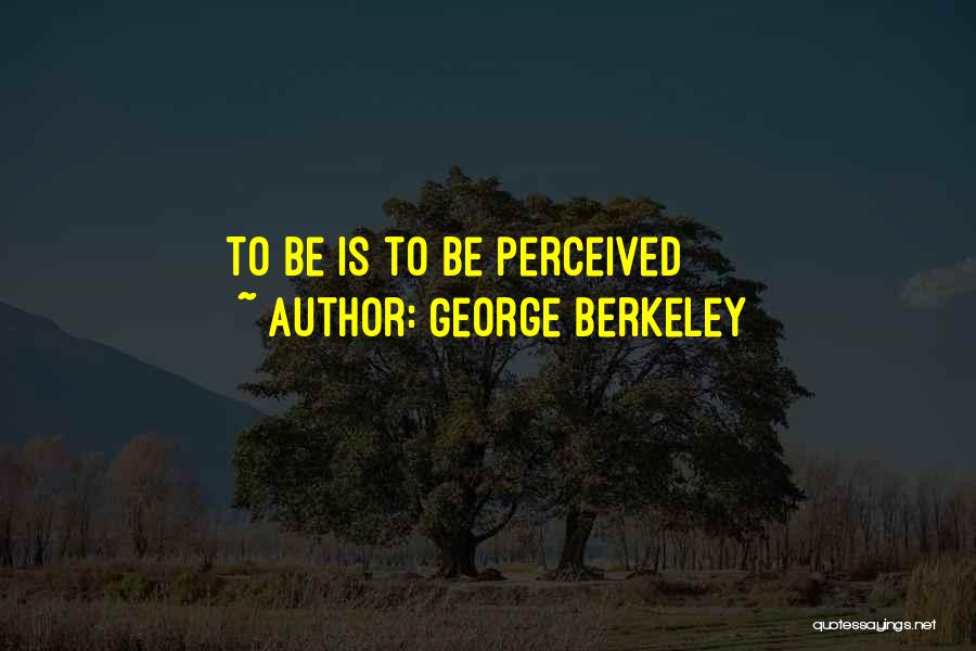George Berkeley Quotes: To Be Is To Be Perceived