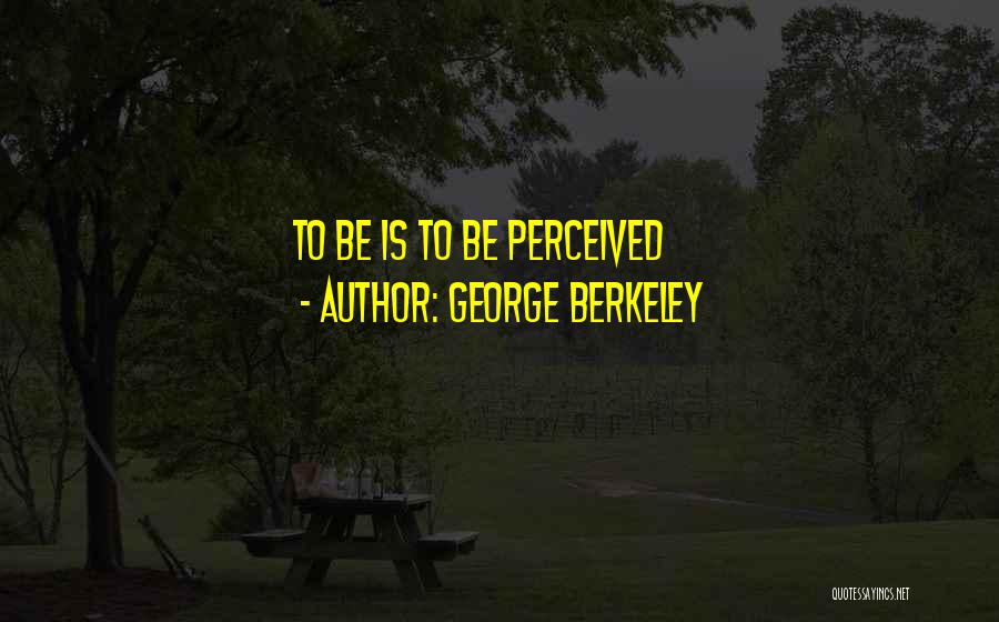 George Berkeley Quotes: To Be Is To Be Perceived