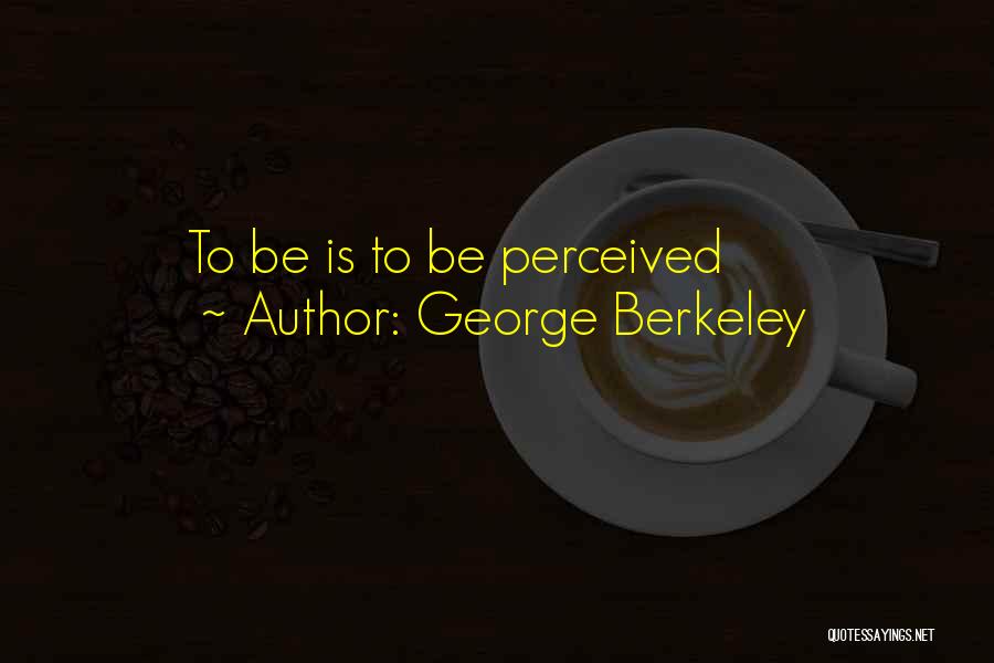 George Berkeley Quotes: To Be Is To Be Perceived