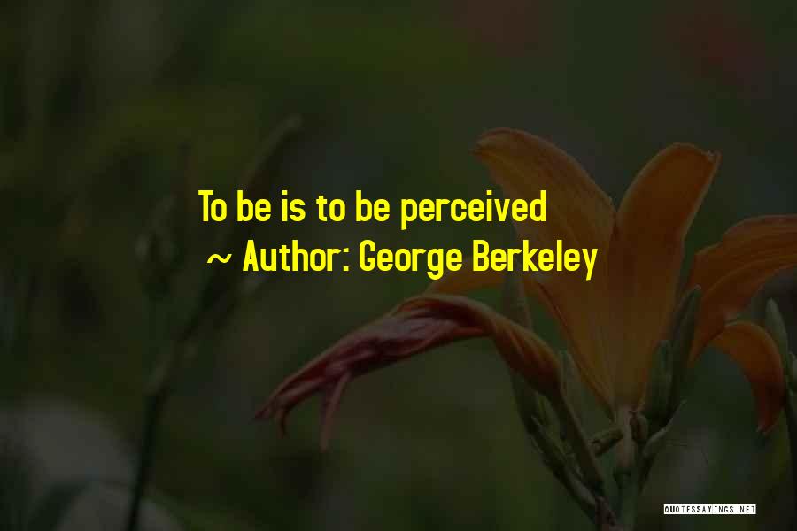 George Berkeley Quotes: To Be Is To Be Perceived
