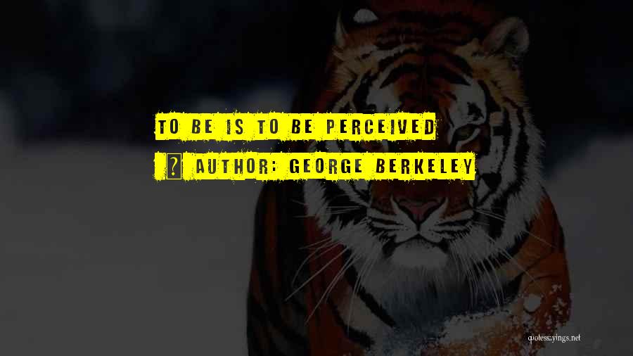 George Berkeley Quotes: To Be Is To Be Perceived