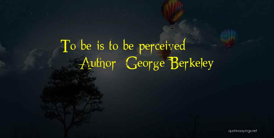 George Berkeley Quotes: To Be Is To Be Perceived