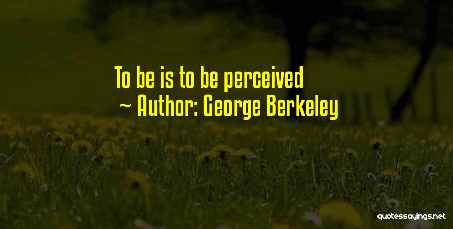 George Berkeley Quotes: To Be Is To Be Perceived