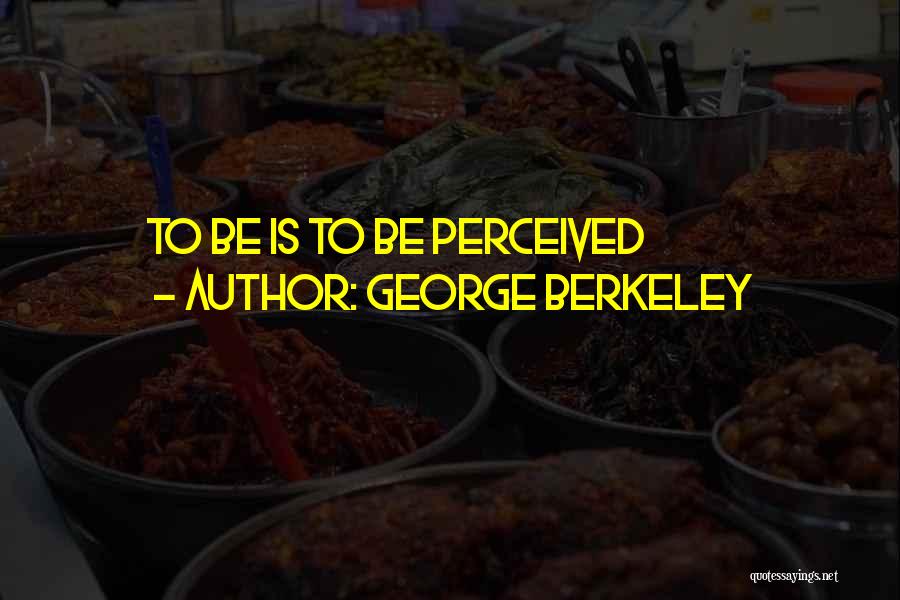 George Berkeley Quotes: To Be Is To Be Perceived