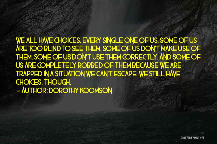 Dorothy Koomson Quotes: We All Have Choices. Every Single One Of Us. Some Of Us Are Too Blind To See Them. Some Of