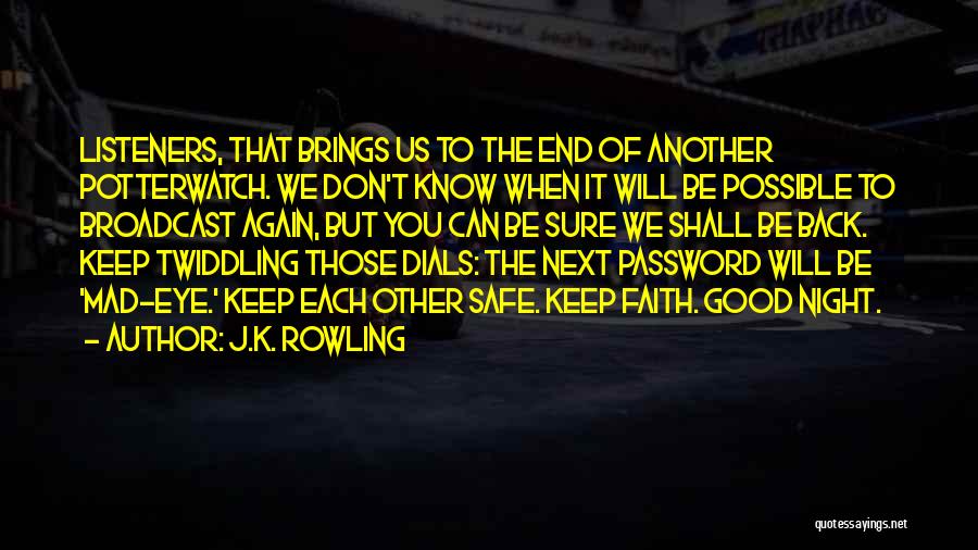 J.K. Rowling Quotes: Listeners, That Brings Us To The End Of Another Potterwatch. We Don't Know When It Will Be Possible To Broadcast