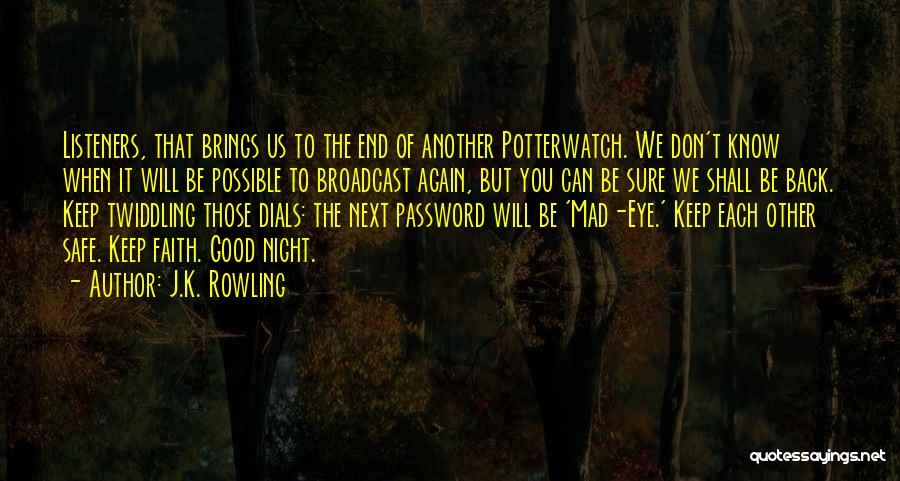 J.K. Rowling Quotes: Listeners, That Brings Us To The End Of Another Potterwatch. We Don't Know When It Will Be Possible To Broadcast