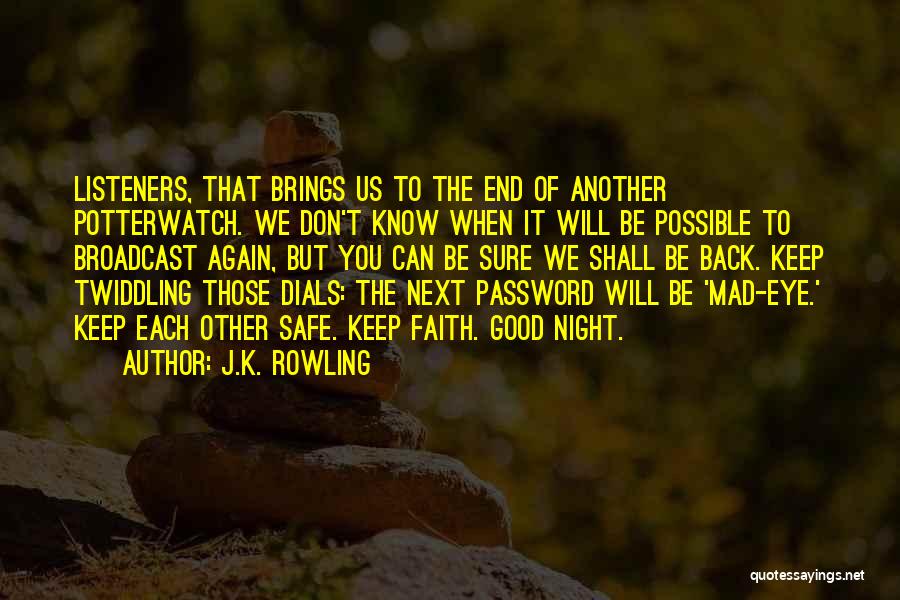 J.K. Rowling Quotes: Listeners, That Brings Us To The End Of Another Potterwatch. We Don't Know When It Will Be Possible To Broadcast