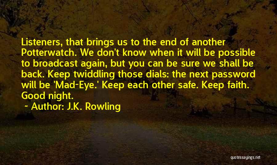 J.K. Rowling Quotes: Listeners, That Brings Us To The End Of Another Potterwatch. We Don't Know When It Will Be Possible To Broadcast