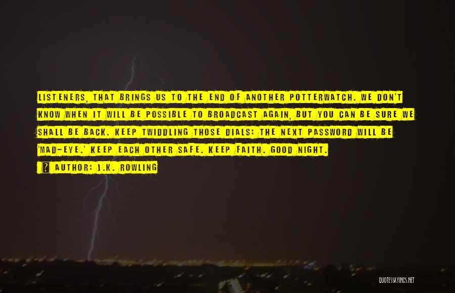 J.K. Rowling Quotes: Listeners, That Brings Us To The End Of Another Potterwatch. We Don't Know When It Will Be Possible To Broadcast