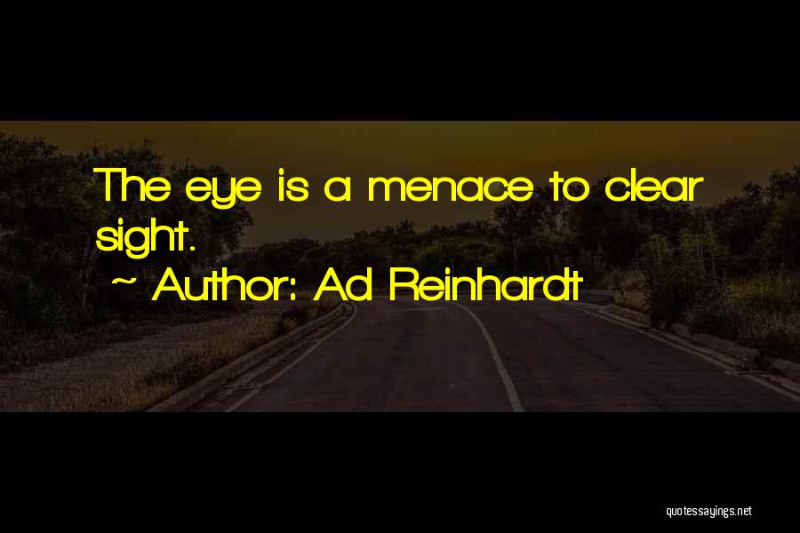 Ad Reinhardt Quotes: The Eye Is A Menace To Clear Sight.