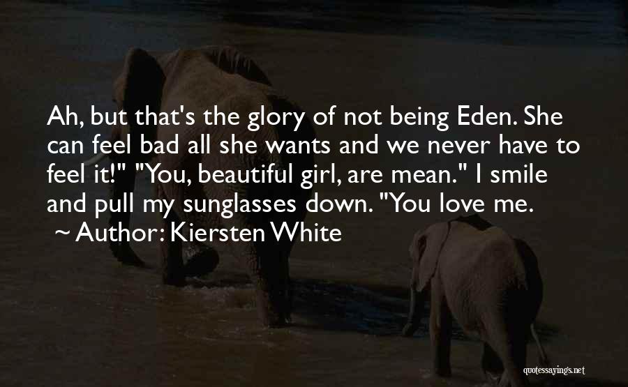 Kiersten White Quotes: Ah, But That's The Glory Of Not Being Eden. She Can Feel Bad All She Wants And We Never Have