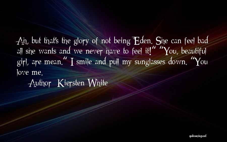 Kiersten White Quotes: Ah, But That's The Glory Of Not Being Eden. She Can Feel Bad All She Wants And We Never Have