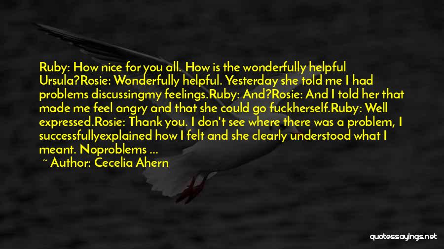 Cecelia Ahern Quotes: Ruby: How Nice For You All. How Is The Wonderfully Helpful Ursula?rosie: Wonderfully Helpful. Yesterday She Told Me I Had
